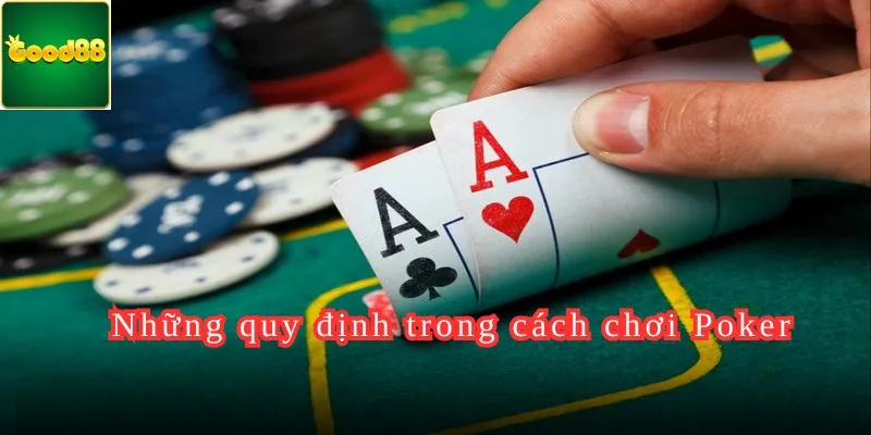 Những quy định trong cách chơi Poker