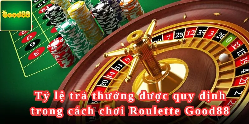 Tỷ lệ trả thưởng được quy định trong cách chơi Roulette Good88