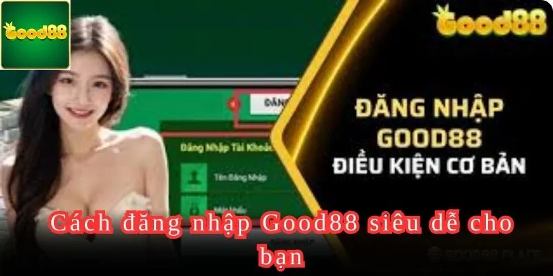 Hướng dẫn 3 bước đơn giản để đăng nhập Good88