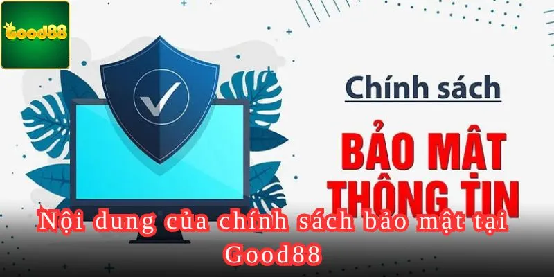 Nội dung của chính sách bảo mật tại Good88