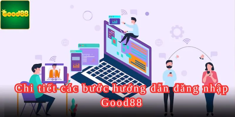 Chi tiết các bước hướng dẫn đăng nhập Good88.