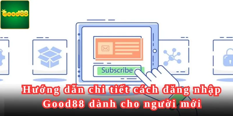 Hướng dẫn chi tiết cách đăng nhập Good88 dành cho người mới.