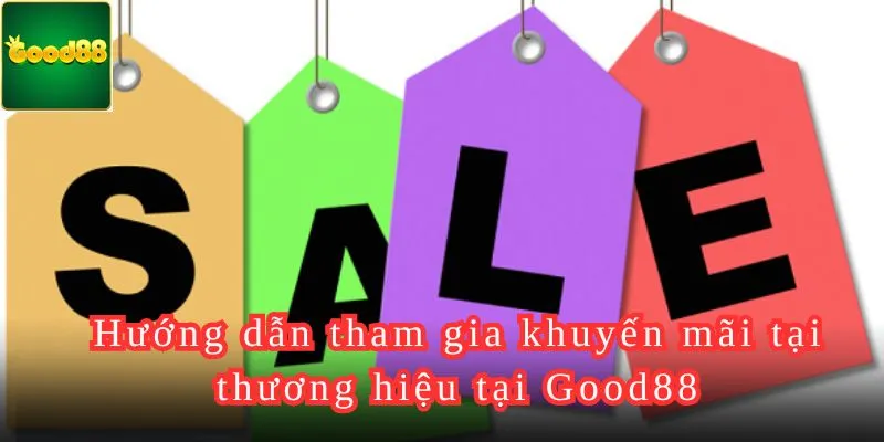 Hướng dẫn tham gia khuyến mãi tại thương hiệu tại Good88.