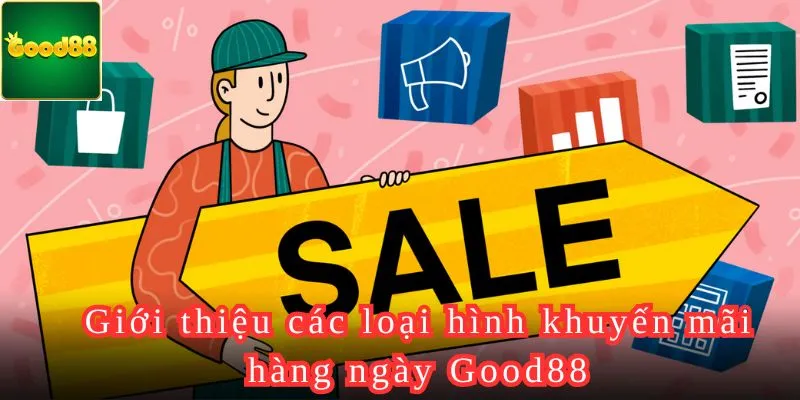 Giới thiệu các loại hình khuyến mãi hàng ngày Good88.