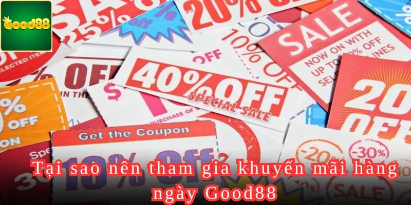 Tại sao nên tham gia khuyến mãi hàng ngày Good88.