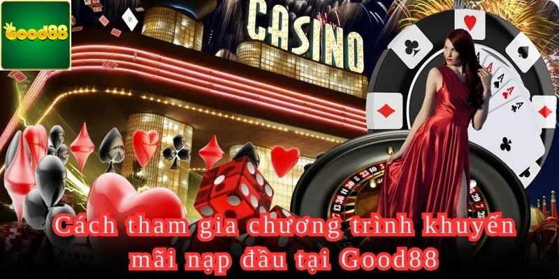 Các bước tham gia khuyến mãi nap đầu từ Good88