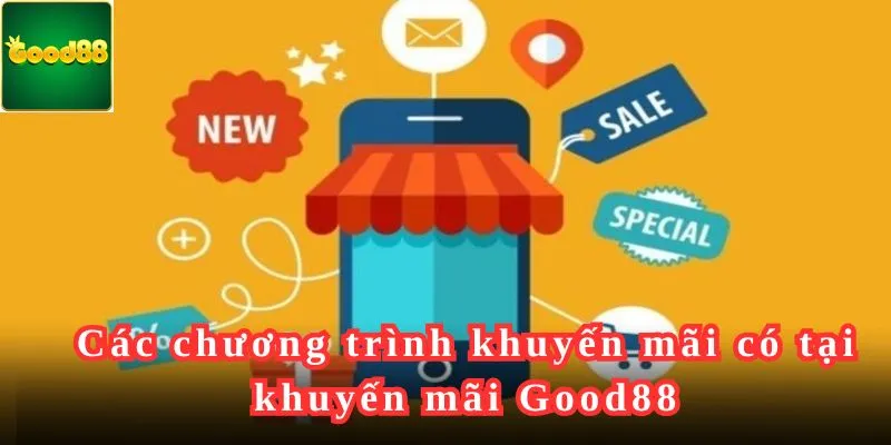 Các chương trình khuyến mãi có tại khuyến mãi Good88.