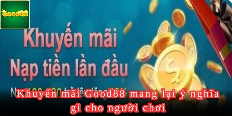 Lợi ích khi tham gia khuyến mãi cùng Good88