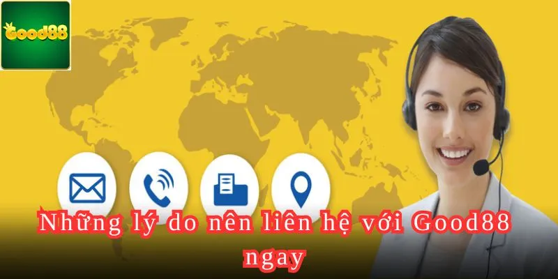 Những lý do nên liên hệ với Good88 ngay