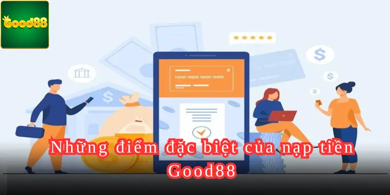 Những điểm đặc biệt của nạp tiền Good88