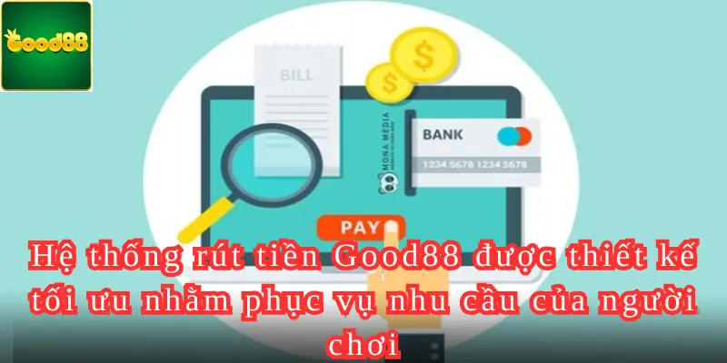 Hệ thống rút tiền Good88 được thiết kế tối ưu nhằm phục vụ nhu cầu của người chơi