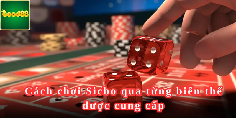 Cách chơi Sicbo qua từng biến thể được cung cấp