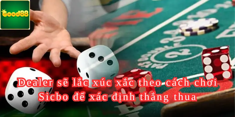 Dealer sẽ lắc xúc xắc theo cách chơi Sicbo để xác định thắng thua