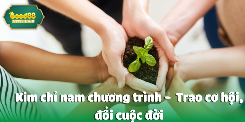 Kim chỉ nam chương trình -  Trao cơ hội, đổi cuộc đời