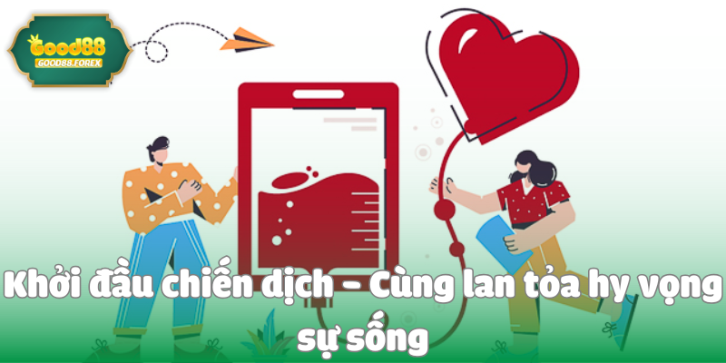 Khởi đầu chiến dịch - Cùng lan tỏa hy vọng sự sống