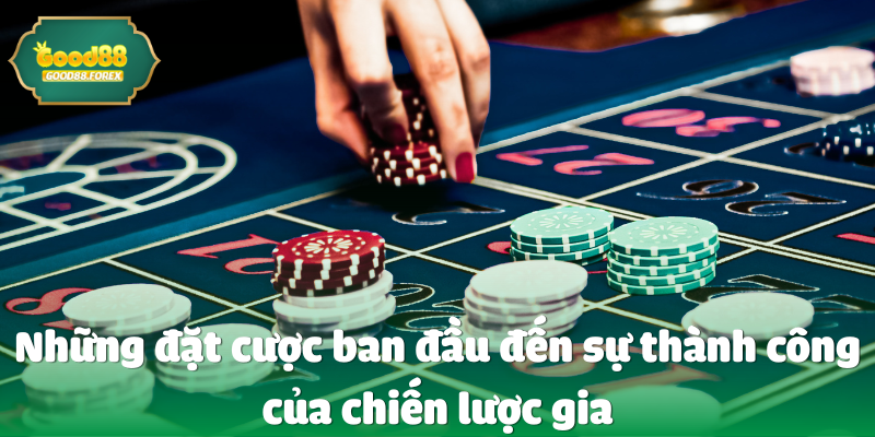 Từ Một Người Đặt Cược Đến Một Chiến Lược Gia: CEO Good88 Đã Thay Đổi Như Thế Nào? 2 Những đặt cược ban đầu đến sự thành công của chiến lược gia