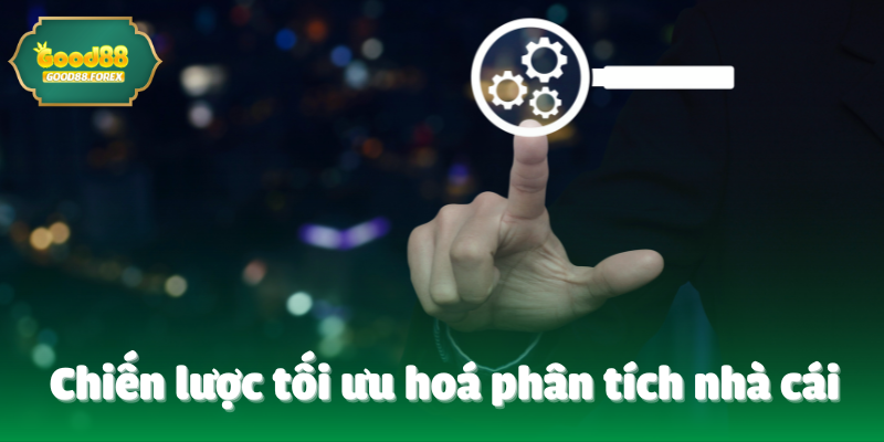 Chiến lược tối ưu hoá phân tích nhà cái