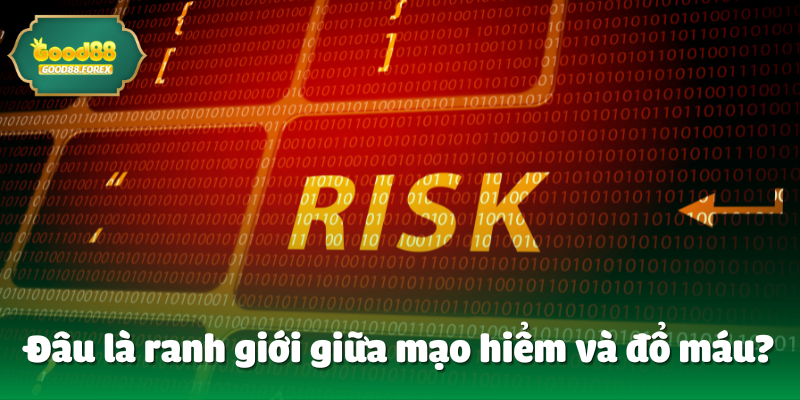 Đâu là ranh giới giữa mạo hiểm và đổ máu?