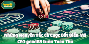 Những Nguyên Tắc Cá Cược Bất Biến Mà CEO good88 Luôn Tuân Thủ 8 Những Nguyên Tắc Cá Cược Bất Biến Mà CEO good88 Luôn Tuân Thủ