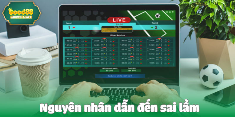 Sai Lầm Lớn Nhất Trong Cá Cược Mà CEO good88 Từng Mắc Phải 3 Nguyên nhân dẫn đến sai lầm