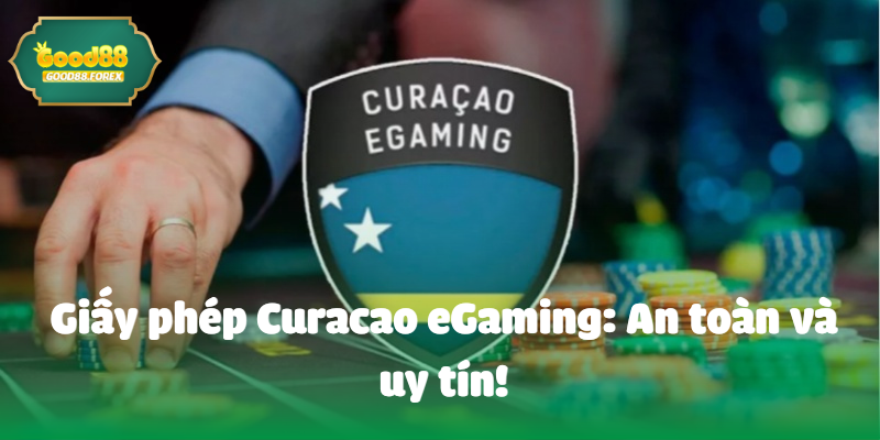 Giấy phép Curacao eGaming: An toàn và uy tín!