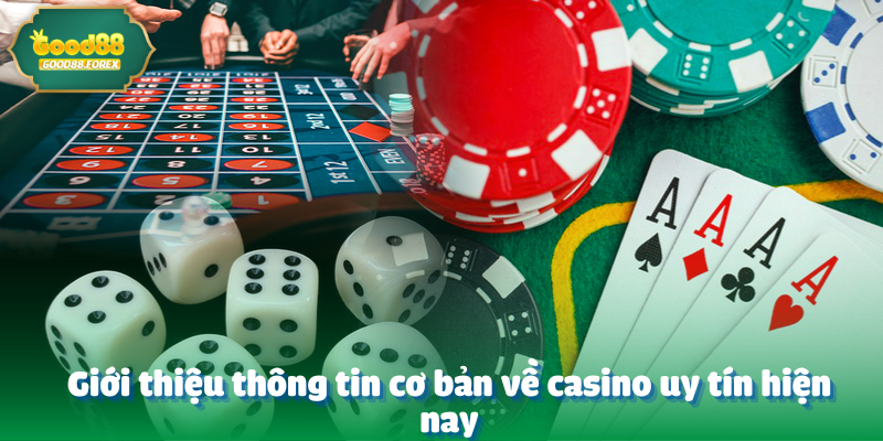 Giới thiệu thông tin cơ bản về casino uy tín hiện nay