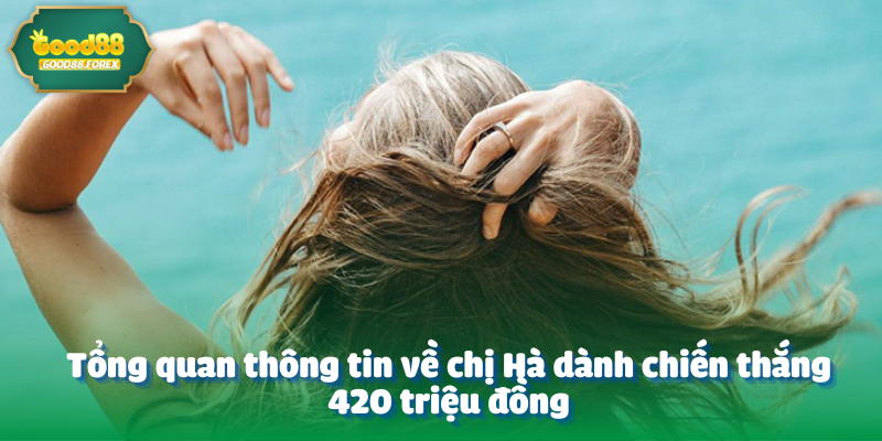 Chị Hà Càn Quét 420 Triệu Từ Tiến Lên Miền Nam 2 Tổng quan thông tin về chị Hà dành chiến thắng 420 triệu đồng
