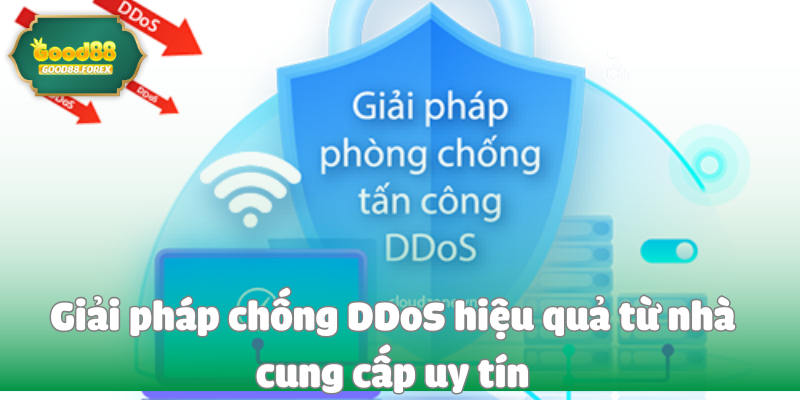 Chống DDoS: Cách Ngăn Chặn và Ứng Phó Với Các Cuộc Tấn Công Mạng 4 Giải pháp chống DDoS hiệu quả từ nhà cung cấp uy tín