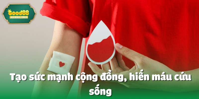 Tạo sức mạnh cộng đồng, hiến máu cứu sống