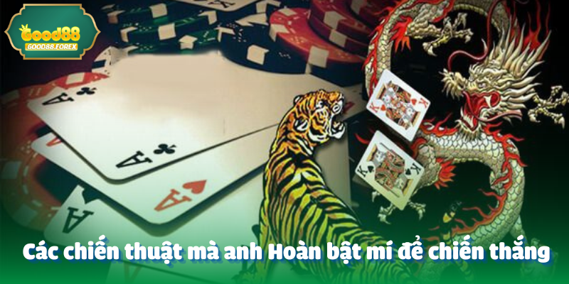 Các chiến thuật mà anh Hoàn bật mí để chiến thắng