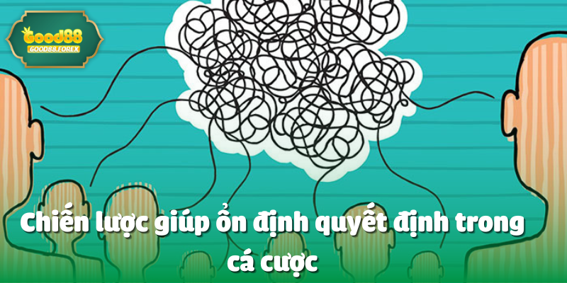 Chiến lược giúp ổn định quyết định trong cá cược