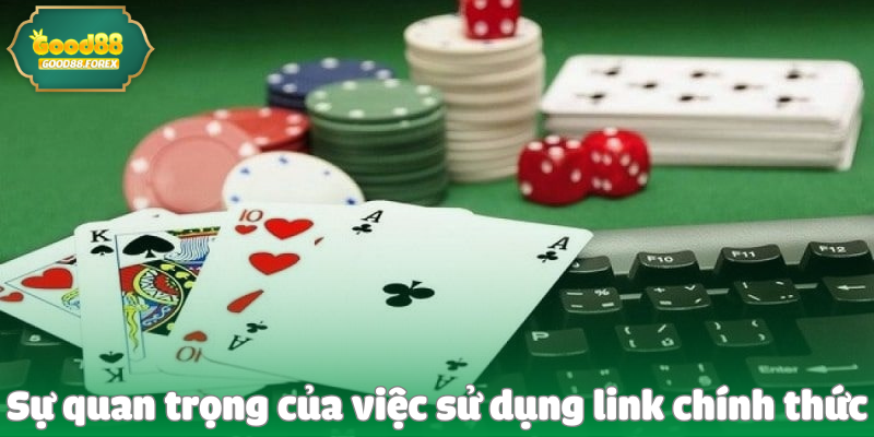 Link Truy Cập Chính Thức Nhà Cái Good88 3 Sự quan trọng của việc sử dụng link chính thức