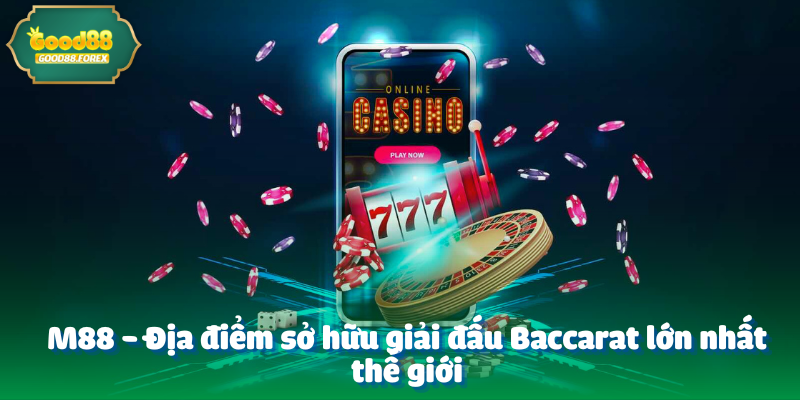 M88 - Địa điểm sở hữu giải đấu Baccarat lớn nhất thế giới