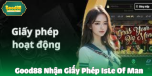 Good88 Nhận Giấy Phép IsLe Of Man