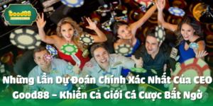 Những Lần Dự Đoán Chính Xác Nhất Của CEO good88 Khiến Cả Giới Cá Cược Bất Ngờ