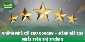 Những Nhà Cái CEO good88 Đánh Giá Cao Nhất Trên Thị Trường