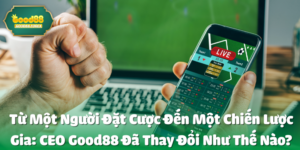 CEO good88 Đã Thay Đổi Như Thế Nào?