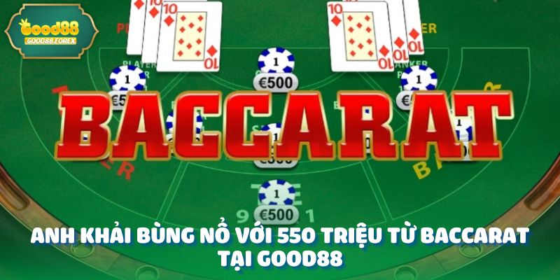 Anh Khải Bùng Nổ Với 550 Triệu Từ Baccarat - Cùng Good88 Hé Lộ 2 Anh Khải bùng nổ với 550 triệu từ baccarat tại Good88