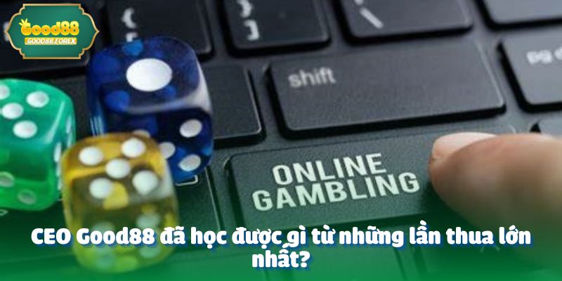 Hé Lộ CEO Good88 Đã Học Được Gì Từ Những Lần Thua Lớn Nhất? 2 CEO Good88 đã học được gì từ những lần thua lớn nhất?
