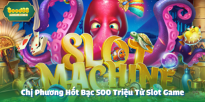 Chị Phương Hốt Bạc 500 Triệu Từ Slot Game
