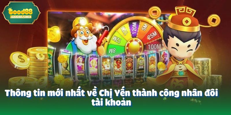 Thông tin mới nhất về Chị Yến thành công nhân đôi tài khoản