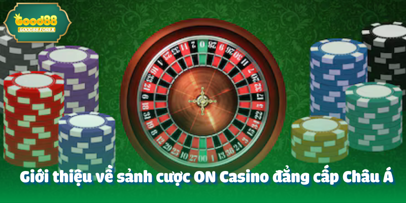 ON CASINO - Sảnh Cung Cấp Trò Chơi Hấp Dẫn Hàng Đầu  2 Giới thiệu về sảnh cược ON Casino đẳng cấp Châu Á