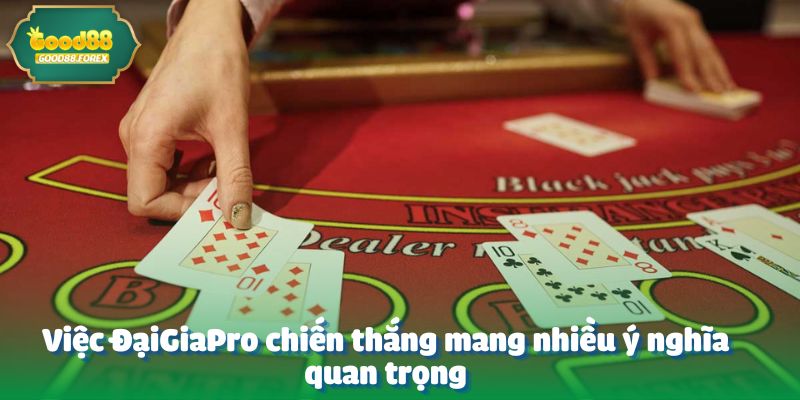 Việc ĐạiGiaPro chiến thắng mang nhiều ý nghĩa quan trọng