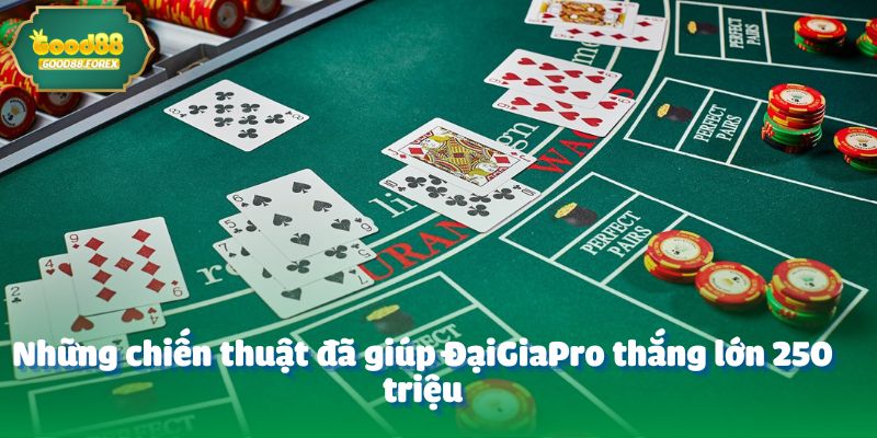 Những chiến thuật đã giúp ĐạiGiaPro thắng lớn 250 triệu