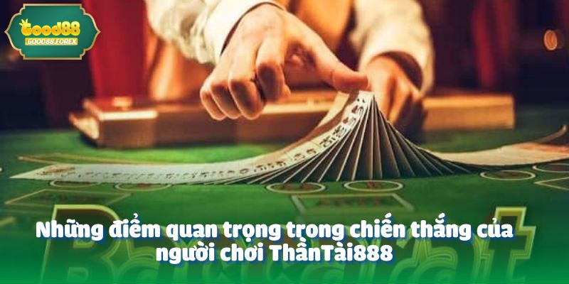 Những điểm quan trọng trong chiến thắng của người chơi ThầnTài888
