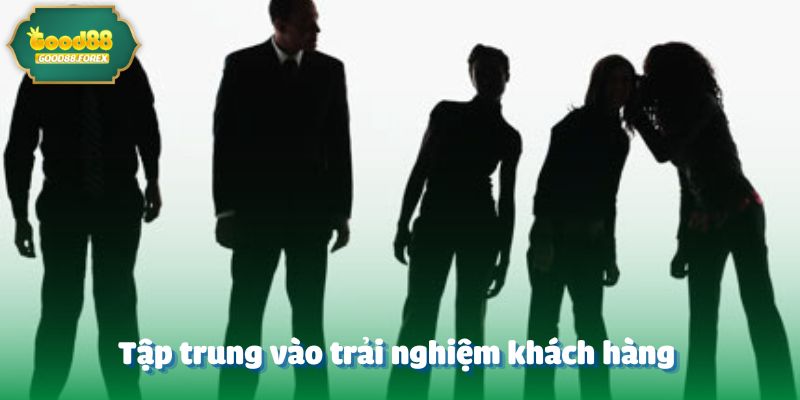 Hé Lộ CEO Good88 Đã Học Được Gì Từ Những Lần Thua Lớn Nhất? 5 Tập trung vào trải nghiệm khách hàng – Yếu tố quyết định sự thành công